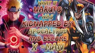what if Naruto Was Kidnapped by Apocalypse and Become  X -Man
