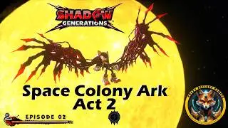 Space Colony Ark Act 2 Sonic X Shadow Generations Episode 02