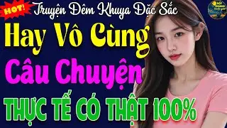 Hay Từ Đầu Đến Cuối - Chuyện Đời Thực Xé Lòng Gây Xúc Động Nhất Hiện Nay | Càng Nghe Càng Thấm