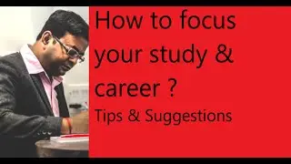 How to focus your study & career ? Tips & Suggestions don't miss it [Part-2]
