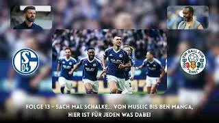 Folge 13 - Sach mal Schalke... Von Muslic bis Ben Manga, hier ist f&uuml;r jeden was dabei!