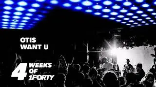 4 Weeks Of 1Forty: OTIS - Want U (Free Download)