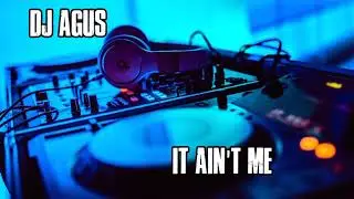 DJ AGUS - IT AIN'T ME
