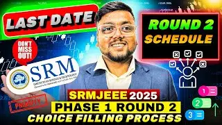 SRMJEEE Phase 1 Round 2 Started| SRM Counselling Process 2025 |SRM Schedule 2025 |SRM Choice Filling