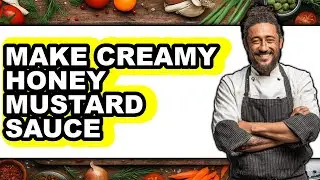How To Make Creamy Honey Mustard Sauce - Full Guide