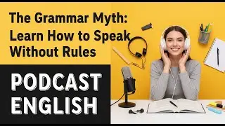 The Grammar Myth Learn How to Speak Without Rules