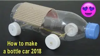 How to make a plastic bottle car 2018
