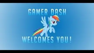 Brony Gamer Channel Welcomes you! ||Gamer Dash Trailer||