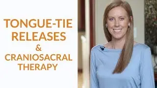 Tongue-Tie Releases and Craniosacral Therapy - Do You Need It?