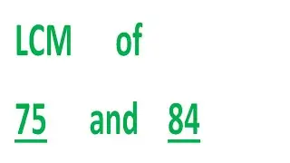 LCM      of    75      and    84