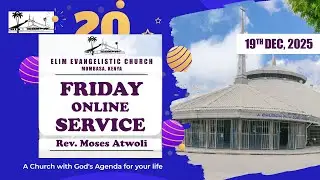 FRIDAY SERVICE|| 19/12/2025|| SERMON:  || REV: MOSES .G. ATWOLI.