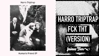 Harro Triptrap - Fck Tht (Version) (Feines Tier 006)
