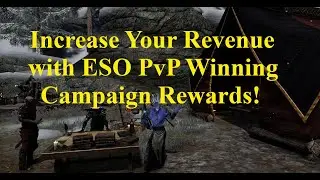 Increase Your Revenue with ESO PvP Winning Campaign Rewards