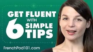 Become a Confident French Speaker with These 6 Tips