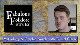 Fabulous Folklore Presents...Mythology & Graphic Novels with Daniel Clarke