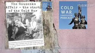 The Gouzenko Affair - the start of the Cold War