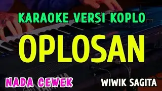 OPLOSAN || KARAOKE NADA CEWEK || VERSI KOPLO ~ WIWIK SAGITA