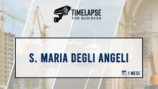 Timelapse Cantieri - Basilica di S. Maria degli Angeli - Assisi