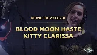 Behind the Voice - Blood Moon Haste & Kitty Clarissa