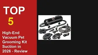 Top 5 Best High-End Vacuum Pet Grooming Kit Suction in 2026 - Review