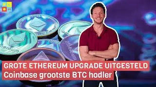 Coinbase grootste BTC hodler | Grote Ethereum upgrade uitgesteld | Crypto nieuws vandaag | #959