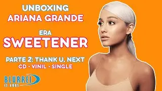 Unboxing Ariana Grande Era Sweetener - Parte 2: Thank U, Next