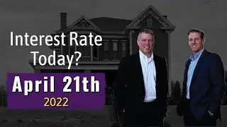 April 21st 2022 Mortgage Interest Rate Update