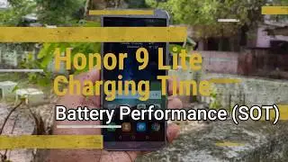 Honor 9 Lite Charging time and Battery Performance (SOT)