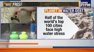 WORLD BIGGEST CITIES WATER STRESSED | News9