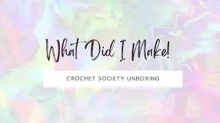 Want To See What I made! Crochet Society Box 40 Unboxing and Finished Project