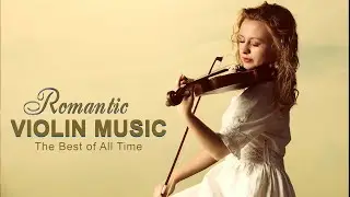 Most Romantic Violin Instrumental - Best Relaxing Beautiful Violin Music - Music Can Listen Forever