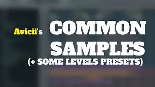 Avicii's COMMON SAMPLES (+ Some Levels Presets!)