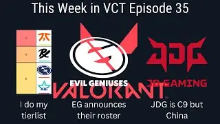 This Week in VCT Episode 35 (I do my tierlist, EG announces their roster, What is JDG doing?)
