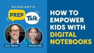 #ScholasticPrepTalk Episode 3: How to Empower Kids With Digital Notebooks