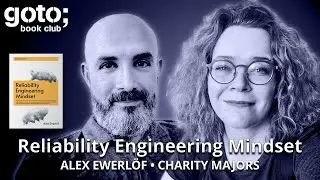 Reliability Engineering Mindset &bull; Alex Ewerl&ouml;f & Charity Majors &bull; GOTO 2025
