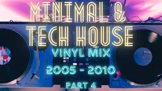 Minimal & Tech House 2005 - 2010 Vinyl Mix (Part 4)