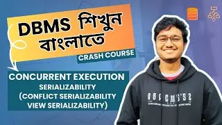 Concurrent Execution, Serializability(Conflict Serializability, View serializability) in Bangla-DBMS