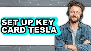 How to Set Up Key Card Tesla (Full Guide)