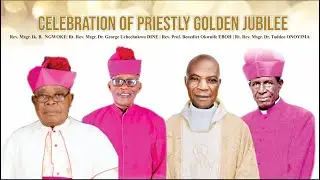 Priestly Golden Jubilee Celebration of Msgrs. Ngwoke, Dine, Onoyima and Fr. Prof. Ebo