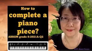 How To Complete A Piano Piece? ABRSM music theory Grade 8-2021A-Q2