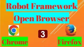 How to open Chrome and Firefox browser using Robot Framework?