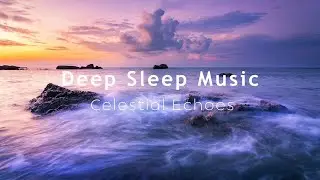 Deep Sleep Music if you Struggle with Insomnia - 2 Hours of Sunsets | Celestial Echoes
