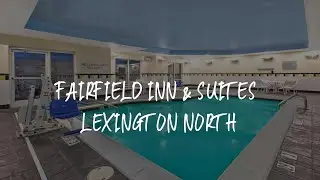 Fairfield Inn & Suites Lexington North Review - Lexington , United States of America