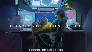 Cyberpunk / Dark Clubbing / EBM Mix “Construction Time”