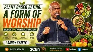 Plant Based Eating: A Form of Worship | Randy Skeete