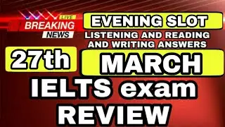 27 March ielts exam REVIEW LISTENING and READING ANSWERS | 27 march 2021 ielts exam REVIEW