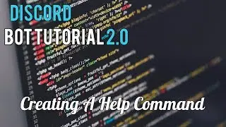 Discord Bot Tutorial 2.0 | Creating A Help Command [13]