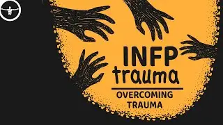 INFP Trauma: How INFPs Deal with Past Trauma