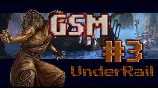 UnderRail Expedition Playthrough #3: GSM
