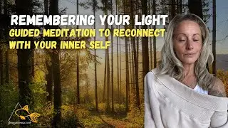 Remembering Your Light &ndash; Guided Meditation to Reconnect with Your Inner Self